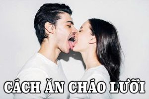 Bỏ túi ngay cách ăn cháo lưỡi cùng người yêu cực đê mê